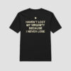The latest design trend captured perfectly in Haven't Lost My Virginity Because I Never Loose T Shirt.