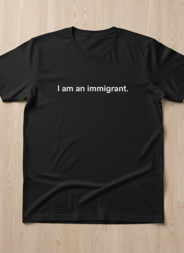 Fresh seasonal style featuring I Am An Immigrant Shirt.