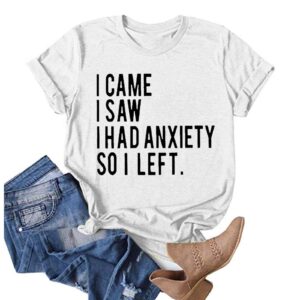 A timeless essential that elevates every outfit: I Came I Saw I Had Anxiety So I Left T Shirt.