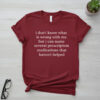 Express your true style with I Don't Know What Is Wrong With Me Shirt.