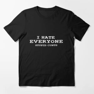 I Hate Everyone Stupid Cunts Shirt brings a fresh edge to your everyday outfit.