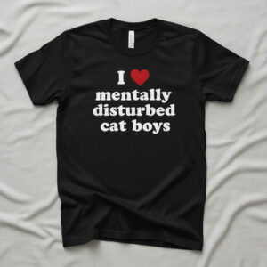 Express your true style with I Love mentally disturbed cat boys Shirt.