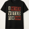 Eye-catching I Never Vote For Him Shirt designed to upgrade your everyday outfit.