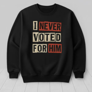 Eye-catching I Never Vote For Him Shirt designed to upgrade your everyday outfit.