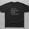 A timeless essential that elevates every outfit: I'm not doing shit today MISSION ACCOMPLISHED Shirt.