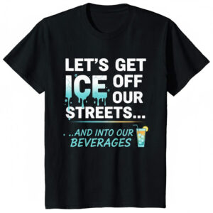 The latest design trend captured perfectly in LET’S GET ICE OFF OUR STREETS Shirt.