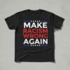 A timeless essential that elevates every outfit: Make Racism Wrong Again T Shirt.
