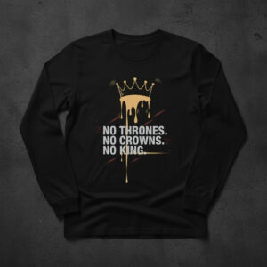 Premium quality and sleek design of No Thrones No Crowns No King Shirt.