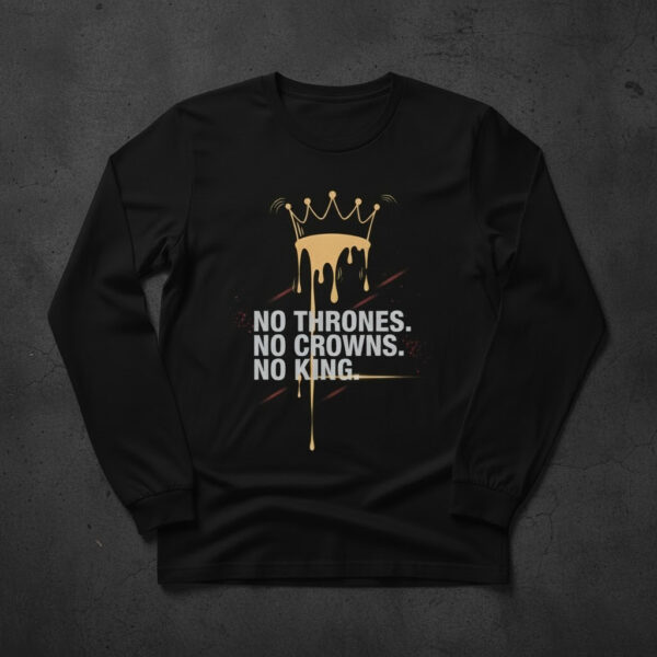 Premium quality and sleek design of No Thrones No Crowns No King Shirt.