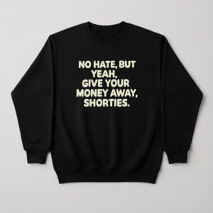 Sleek No hate but give your money away shorties Shirt 3 with bold design accents and flawless fit.