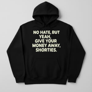 Sleek No hate but give your money away shorties Shirt 4 with bold design accents and flawless fit.