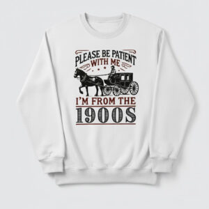 Sleek Please Be Patient With Me I'm From the 1900s Shirt 2 with bold design accents and flawless fit.