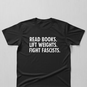 Premium quality and sleek design of Read Books Lift Weights Fight Fascists Shirt.