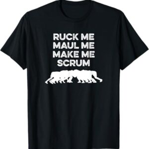 Eye-catching Ruck Me Maul Me Make Me Scrum Rugby T Shirt designed to upgrade your everyday outfit.