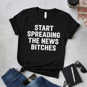 Premium quality and sleek design of START SPREADING THE NEWS BITCHES Shirt.