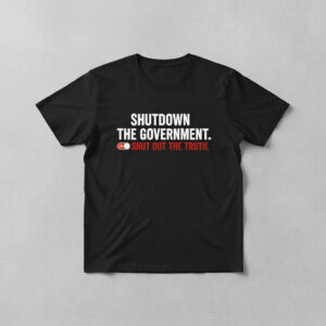 Fresh seasonal style featuring Shutdown the Government Shut Out the Truth Shirt.