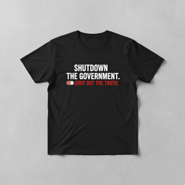 Fresh seasonal style featuring Shutdown the Government Shut Out the Truth Shirt.