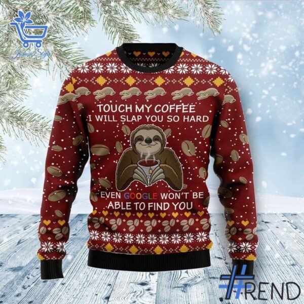 Express your true style with Sloth Touch My Coffee Christmas Sweater.