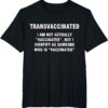 Premium quality and sleek design of Transvaccinated I am not actually vaccinated shirt.