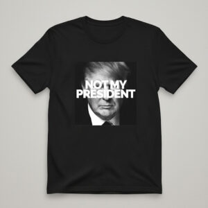 Fresh seasonal style featuring Trump Not My President Shirt.