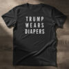 A timeless essential that elevates every outfit: Trump Wears Diapers Shirt.