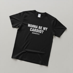 Premium quality and sleek design of Wanna Be My Cardio Shirt.