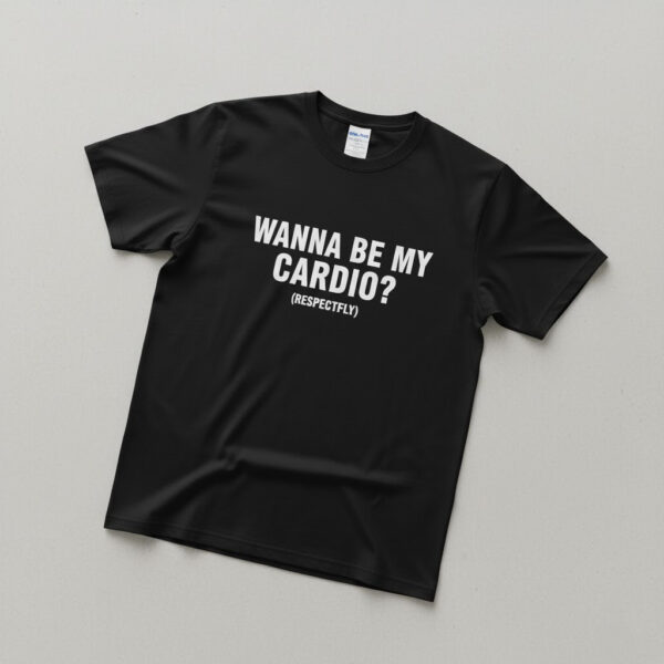 Premium quality and sleek design of Wanna Be My Cardio Shirt.