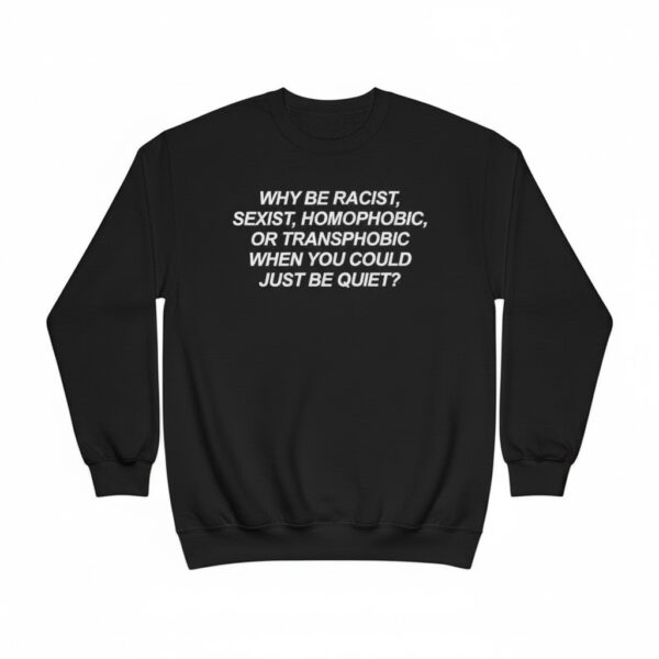 The latest design trend captured perfectly in Why Be Racist Sexist Homophobic Transphobic Shirt.