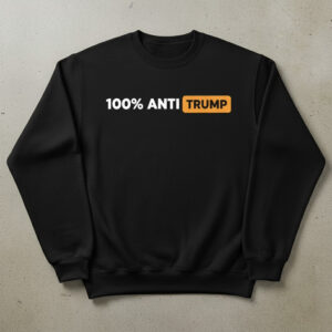 Unique 100 Anti Trump Shirt with creative flair and lasting comfort.