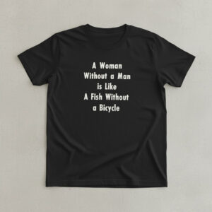 Unique A Woman Without a Man is Like A Fish Without a Bicycle Shirt with creative flair and lasting comfort.