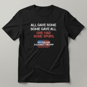 All Gave Some Some Gave All Veterans Against Trump Shirt apparel showcasing premium design and modern streetwear style.