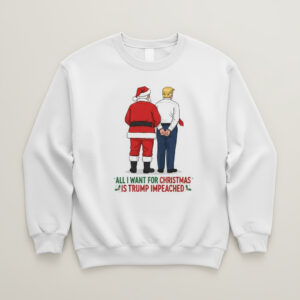 All I want for Christmas is Trump impeached Shirt featuring a creative design and premium craftsmanship.