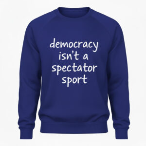 Unique Democracy isn't a spectator sport Shirt with creative flair and lasting comfort.
