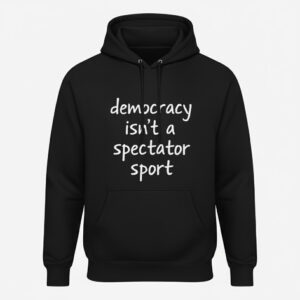 Unique Democracy isn't a spectator sport Shirt with creative flair and lasting comfort.