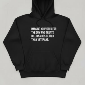 Imagine you voted for the guy who treats billionaires better than veterans Shirt 3 featuring a creative design and premium craftsmanship.