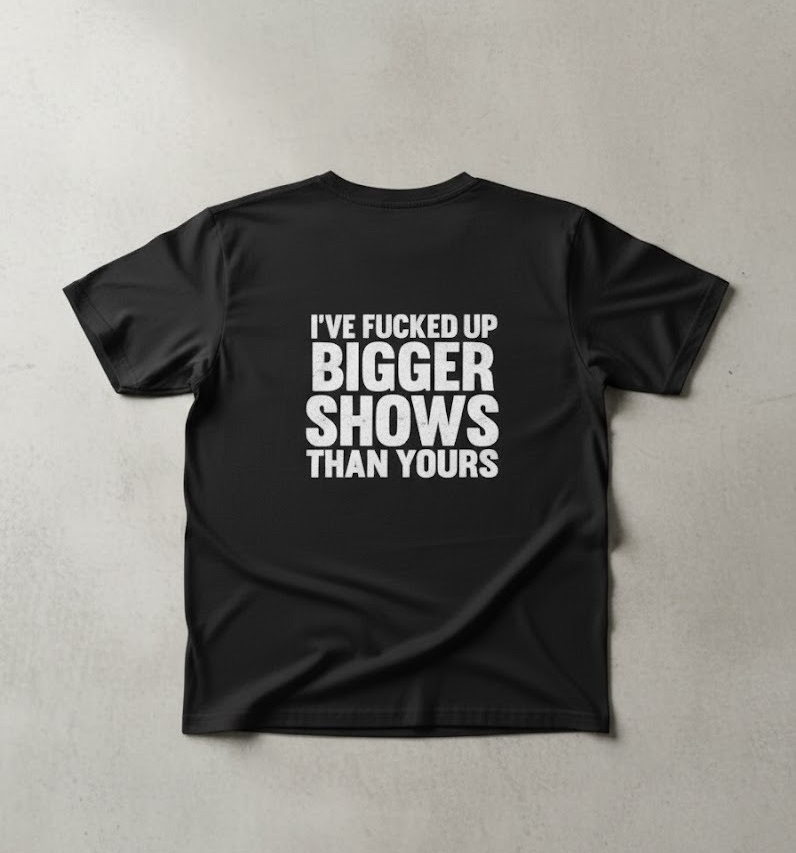 I've Fucked Up Bigger Shows Than Yours Shirt featuring a creative design and premium craftsmanship.