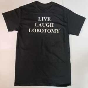 Sleek Live Laugh Lobotomy Shirt with bold design accents and flawless fit.